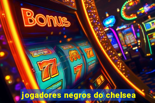 jogadores negros do chelsea